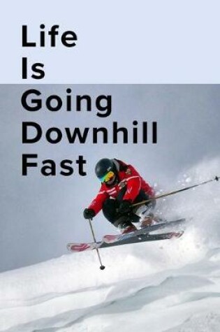 Cover of Life Is Going Downhill Fast Skiing Notebook