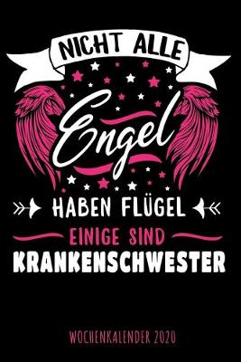 Book cover for Nicht alle Engel haben Flügel einige sind Krankenschwester - Wochenkalender 2020