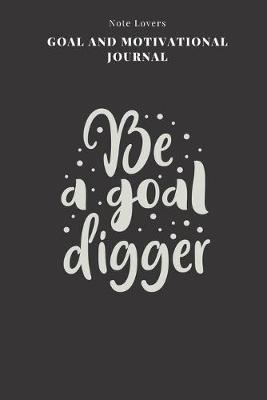 Book cover for Be A Goal Digger - Goal and Motivational Journal