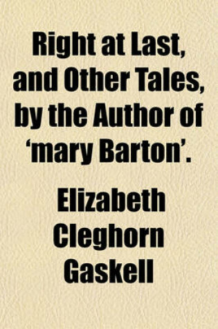 Cover of Right at Last, and Other Tales, by the Author of 'Mary Barton'