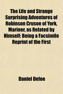 Book cover for The Life and Strange Surprising Adventures of Robinson Crusoe of York, Mariner, as Related by Himself; Being a Facsimile Reprint of the First