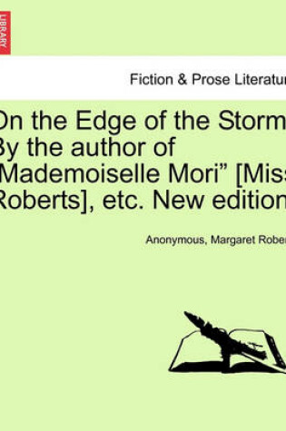 Cover of On the Edge of the Storm. by the Author of "Mademoiselle Mori" [Miss Roberts], Etc. New Edition.