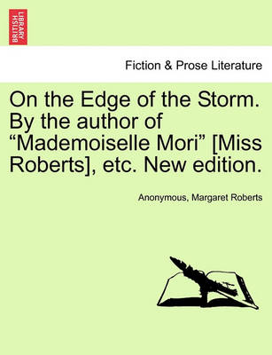 Book cover for On the Edge of the Storm. by the Author of "Mademoiselle Mori" [Miss Roberts], Etc. New Edition.