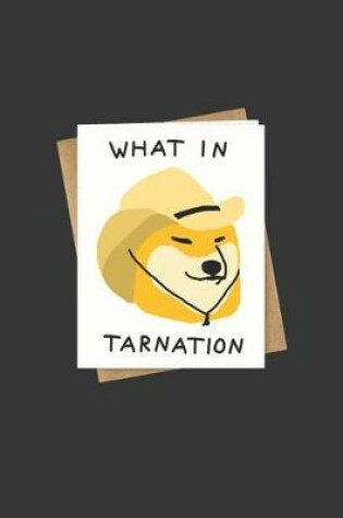 Cover of What In Tarnation Notebook