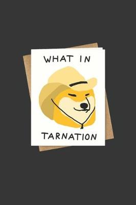 Book cover for What In Tarnation Notebook