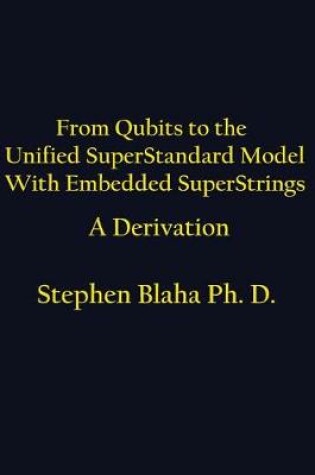 Cover of From Qubits to the Unified Superstandard Model with Embedded Superstrings a Derivation