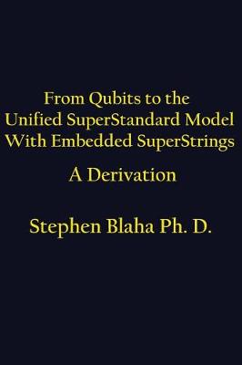 Book cover for From Qubits to the Unified Superstandard Model with Embedded Superstrings a Derivation