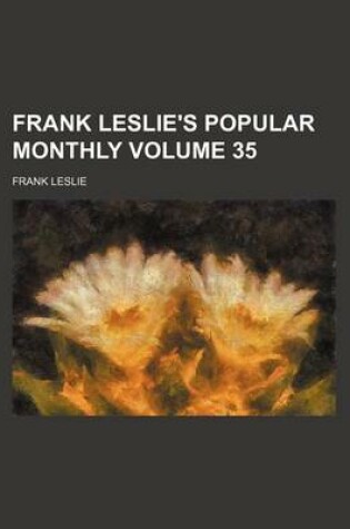 Cover of Frank Leslie's Popular Monthly Volume 35