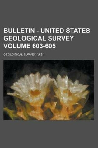 Cover of Bulletin - United States Geological Survey Volume 603-605