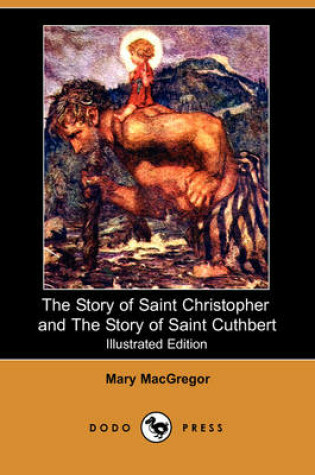 Cover of The Story of Saint Christopher and the Story of Saint Cuthbert(Dodo Press)