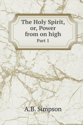 Cover of The Holy Spirit, or, Power from on high Part 1