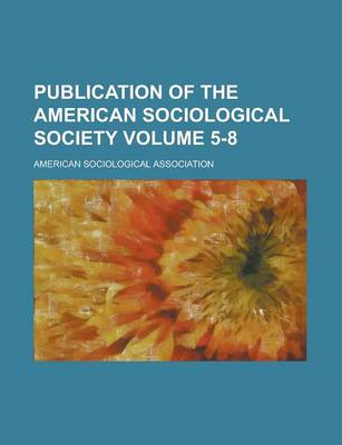 Book cover for Publication of the American Sociological Society Volume 5-8