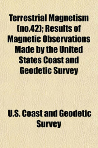 Cover of Terrestrial Magnetism (No.42); Results of Magnetic Observations Made by the United States Coast and Geodetic Survey