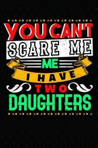 Cover of You Can't Scare Me I Have Two Daughters