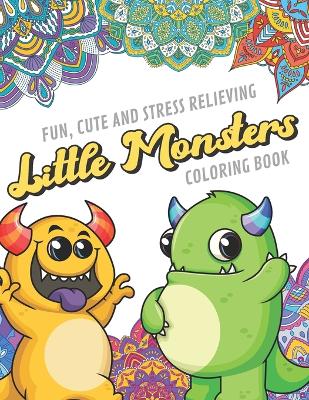 Book cover for Fun Cute And Stress Relieving Little Monsters Coloring Book