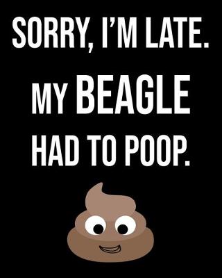 Book cover for Sorry I'm Late My Beagle Had To Poop