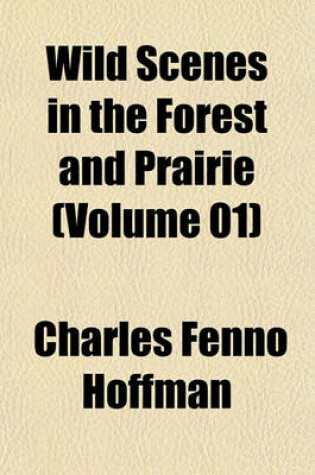 Cover of Wild Scenes in the Forest and Prairie (Volume 01)