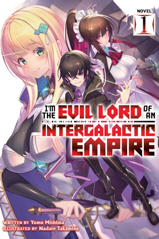 Cover of I'm the Evil Lord of an Intergalactic Empire! (Light Novel) Vol. 1