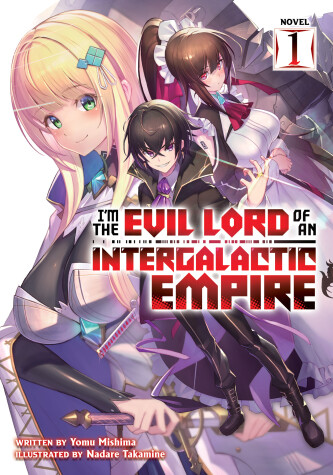 Book cover for I'm the Evil Lord of an Intergalactic Empire! (Light Novel) Vol. 1