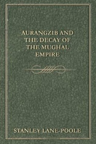 Cover of Aurangzib and the Decay of the Mughal Empire