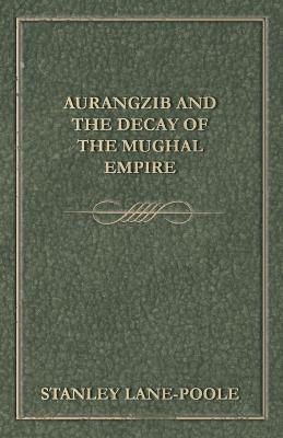 Book cover for Aurangzib and the Decay of the Mughal Empire