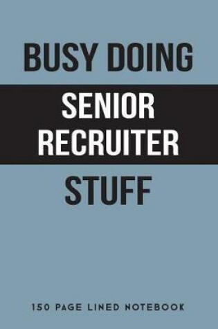 Cover of Busy Doing Senior Recruiter Stuff