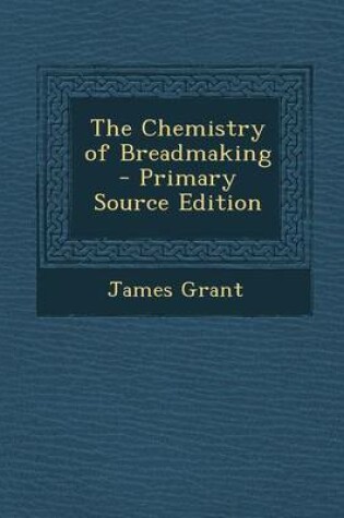 Cover of The Chemistry of Breadmaking - Primary Source Edition