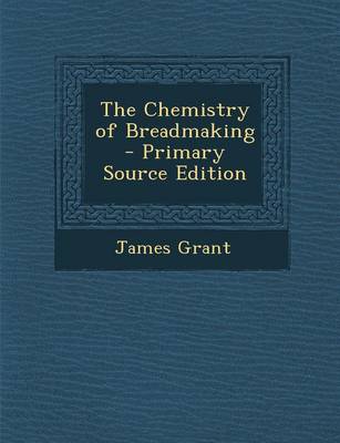 Book cover for The Chemistry of Breadmaking - Primary Source Edition