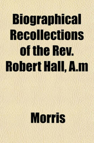 Cover of Biographical Recollections of the REV. Robert Hall, A.M