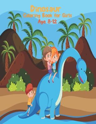 Book cover for Dinosaur Coloring Book For Girls Age 8-12