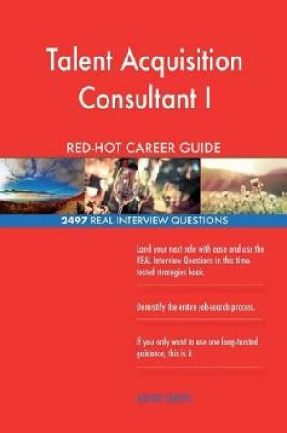 Cover of Talent Acquisition Consultant I RED-HOT Career; 2497 REAL Interview Questions