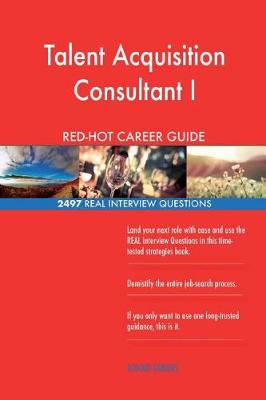 Book cover for Talent Acquisition Consultant I RED-HOT Career; 2497 REAL Interview Questions