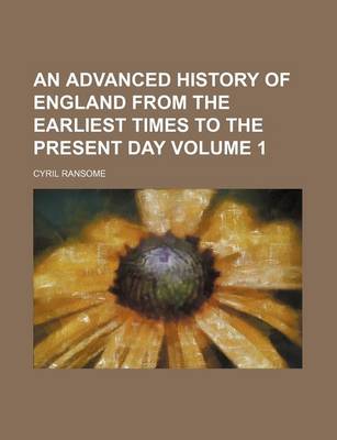 Book cover for An Advanced History of England from the Earliest Times to the Present Day Volume 1