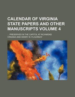 Book cover for Calendar of Virginia State Papers and Other Manuscripts Volume 4; Preserved in the Capitol at Richmond