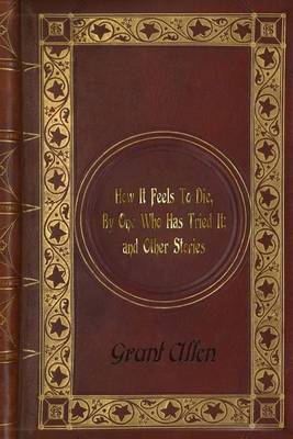 Book cover for Grant Allen - How It Feels To Die, By One Who Has Tried It; and Other Stories
