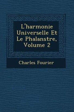 Cover of L'Harmonie Universelle Et Le Phalanst Re, Volume 2