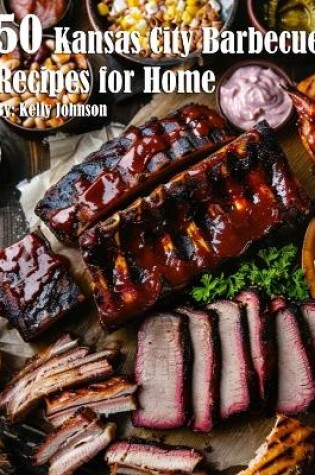 Cover of 50 Kansas City Barbecue Recipes for Home