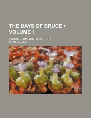 Book cover for The Days of Bruce (Volume 1); A Story from Scottish History