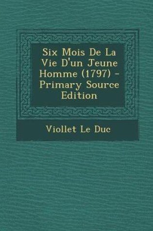 Cover of Six Mois de La Vie D'Un Jeune Homme (1797) - Primary Source Edition