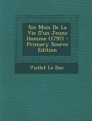 Book cover for Six Mois de La Vie D'Un Jeune Homme (1797) - Primary Source Edition