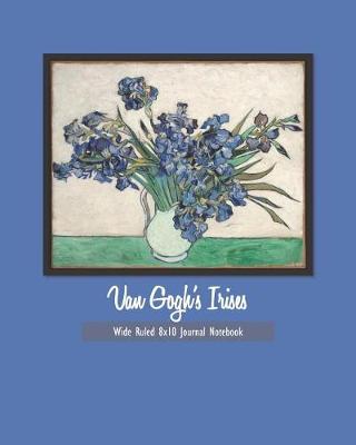 Book cover for Van Gogh's Irises Wide Ruled 8x10 Journal Notebook