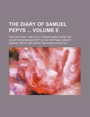 Book cover for The Diary of Samuel Pepys Volume 8; For the First Time Fully Transcribed from the Shorthand Manuscript in the Pepysian Library