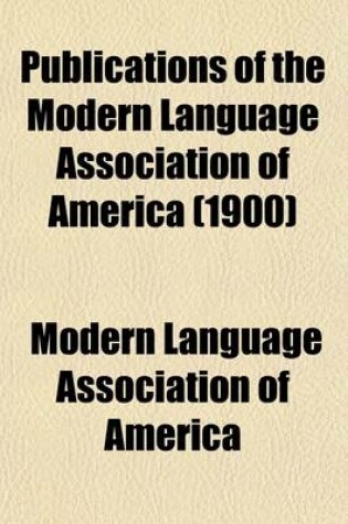 Cover of Publications of the Modern Language Association of America (Volume 15)