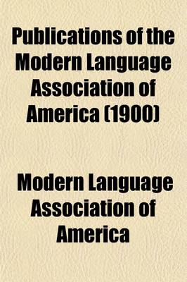 Book cover for Publications of the Modern Language Association of America (Volume 15)