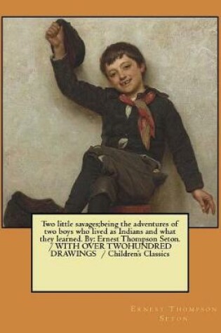 Cover of Two little savages;being the adventures of two boys who lived as Indians and what they learned. By