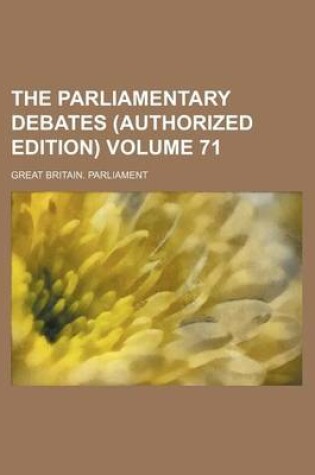 Cover of The Parliamentary Debates (Authorized Edition) Volume 71