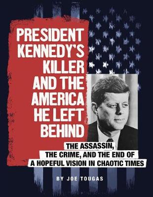 Book cover for President Kennedy's Killer and the America He Left Behind