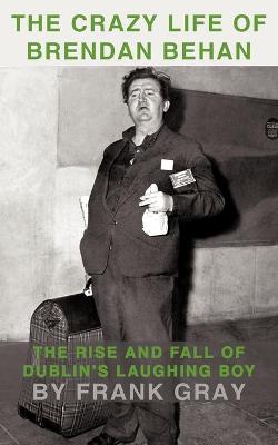 Book cover for The Crazy Life of Brendan Behan