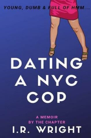 Cover of Dating a NYC Cop - Young, Dumb & Full of hmm...