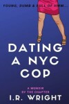 Book cover for Dating a NYC Cop - Young, Dumb & Full of hmm...